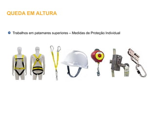 Trabalhos em patamares superiores – Medidas de Proteção Individual
QUEDA EM ALTURA
 