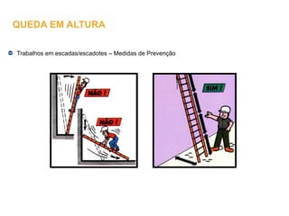 Trabalhos em escadas/escadotes – Medidas de Prevenção
QUEDA EM ALTURA
 