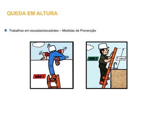 Trabalhos em escadas/escadotes – Medidas de Prevenção
QUEDA EM ALTURA
 