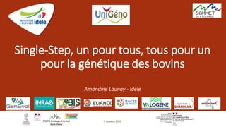 Single-Step, un pour tous, tous pour un
pour la génétique des bovins
Amandine Launay - Idele
7 octobre 2022
 