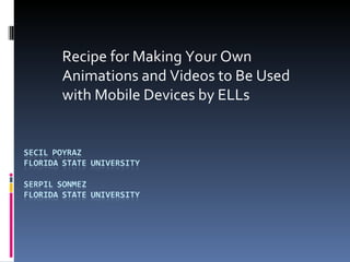 Recipe for Making Your Own Animations and Videos to Be Used with Mobile Devices by ELLs 