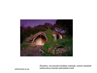 rainharvest.co.za Ökoehitis, mis kasutab kohalikke materjale, sobitub ideaalselt keskkonda ja kasutab optimaalselt maad 