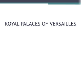 ROYAL PALACES OF VERSAILLES
 