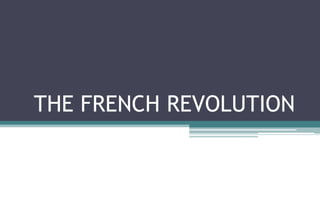 THE FRENCH REVOLUTION
 