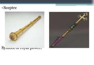 •Sceptre
Symbol of royal power.
 