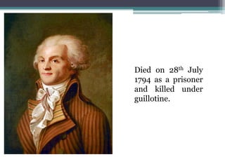 Died on 28th July
1794 as a prisoner
and killed under
guillotine.
 