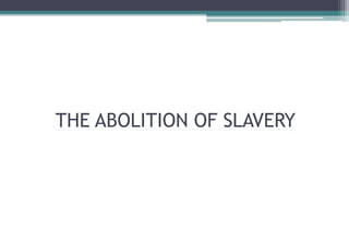 THE ABOLITION OF SLAVERY
 