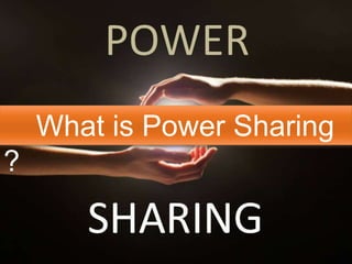 What is Power Sharing
?
 