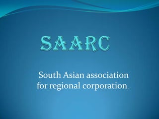 South Asian association
for regional corporation.
 