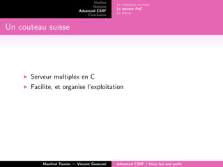 Outline
Notions
Advanced CSRF
Conclusion
Le nouveau vecteur
Le serveur PoC
La d´emo
Un couteau suisse
Serveur multiplex en...