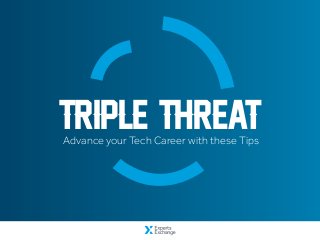 Advance your Tech Career with these Tips
Triple Threat
 