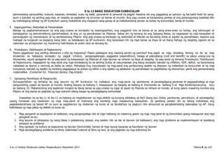 K to 12 BASIC EDUCATION CURRICULUM
K to 12 Araling Panlipunan Gabay Pangkurikulum Disyembre 2013 Pahina 6 ng 120
paniniwalang pampulitika, kultural, kasarian, etnisidad, kulay ng balat, pananamit at personal na pagpili. Kasama rito ang paggalang sa opinyon ng iba kahit hindi ito sang-
ayon o katulad ng sariling pag-iisip, at respeto sa pagkatao ng sinuman sa bansa at mundo. Ang pag-unawa sa karapatang pantao at ang pananagutang kaakibat dito
ay mahalagang bahagi ng AP kurikulum upang makalahok ang magaaral nang ganap at sa makabuluhang paraan sa buhay ng komunidad, bansa at mundo.
5. Kapangyarihan, Awtoridad at Pamamahala
Bahagi ng pagkamamamayan ay ang pag-unawa sa konsepto ng kapangyarihan, ang paggamit nito sa bansa at sa pang-araw-araw na buhay, ang kahulugan at
kahalagahan ng demokratikong pamamalakad, at ang uri ng pamahalaan sa Pilipinas. Sakop din ng temang ito ang Saligang Batas, na nagsasaad ng mga karapatan at
pananagutan ng mamamayan at ng sambayanang Pilipino. Ang pag-unawa sa konsepto ng awtoridad at liderato sa iba-ibang antas at aspeto ng pamahalaan, kasama ang
mabigat na tungkulin sa pagiging isang lider, ay tatalakayin sa AP kurikulum. Ang karanasan din ng mga bansa sa Asya at sa ibang bahagi ng daigidig ngayon at sa
nakaraan ay pinagmulan ng maraming halimbawa at aralin ukol sa temang ito.
6. Produksyon, Distribusyon at Pagkonsumo
Paano gagastusin ang sariling allowance o kita ng magulang? Paano palalaguin ang naipong pondo ng pamilya? Ang sagot sa mga simpleng tanong na ito ay may
kinalaman sa batayang konsepto ng pagpili (choice), pangangailangan, paggastos (expenditure), halaga at pakinabang (cost and benefit) na sakop unang-una ng
Ekonomiks, ngunit ginagamit din sa pag-aaral ng kasaysayan ng Pilipinas at mga lipunan sa rehiyon ng Asya at daigidig. Sa pag-aaral ng temang Produksyon, Distribusyon
at Pagkonsumo, magagamit ng mag-aaral ang mga konseptong ito sa sariilng buhay at mauunawaan ang ibang konsepto katulad ng inflation, GDP, deficit, na karaniwang
nababasa sa dyaryo o naririnig sa balita sa radyo. Mahalaga ring maunawaan ng mag-aaral ang panlipunang epekto ng desisyon ng indibidwal na konsyumer at ng mga
kumpanya, katulad ng epekto ng kanilang pagpapasya sa presyo ng bilihin o ang epekto ng patakaran ng pamahalaan sa pagdebelop ng ekonomiya, gamit ang pamamaraang
matematikal. (Consumer Ed. Financial Literacy, Pag-iimpok)
7. Ugnayang Panrehiyon at Pangmundo
Sinusuportahan ng temang ito ang layunin ng AP kurikulum na makabuo ang mag-aaral ng pambansa at pandaigdigang pananaw at pagpapahalaga sa mga
pangunahing usapin sa lipunan at mundo. Araling Asyano sa baitang 7, Kasaysayan ng Daigdig sa baitang 8, Ekonomiks sa baitang 9 at Mga Kontemporaryong Isyu
sa baitang 10. Makatutulong ang kaalaman tungkol sa ibang bansa sa pag-unawa ng lugar at papel ng Pilipinas sa rehiyon at mundo, at kung paano maaaring kumilos ang
Pilipino at ang bansa sa paglutas ng mga suliranin bilang kasapi ng pandaigdigang komunidad.
Inaasahan na sa ika-11 at ika-12 na baitang ay magkakaroon ng mga elektib na kursong tatalakay sa iba’t ibang isyu (lokal, pambansa, panrehiyon, at pandaigidig)
upang lumawak ang kaalaman ng mga mag-aaral at malinang ang kanilang mga mapanuring kakayahan. Sa ganitong paraan din ay lalong mahahasa ang
pagkakadalubhasa ng bawat AP na guro sa pagdisenyo ng nilalaman ng kurso at sa istratehiya ng pagturo nito alinsunod sa pangkalahatang balangkas ng AP. Ilang
halimbawa ng mga paksa ng elektib na kurso ay:
1. Mga panganib sa kapaligiran at kalikasan, ang pangangalaga nito at mga hakbang na maaaring gawin ng mga mag-aaral at ng komunidad upang matugunan ang mga
panganib na ito;
2. Ang layunin at pilosopiya ng isang batas o patakarang opisyal, ang epekto nito sa tao at lipunan (at kalikasan), ang mga problema sa implementasyon at posibleng
solusyon sa problema
3. Ang ugnayan ng kultura sa pagsulong ng lipunan (komunidad, bansa) at mga isyung kaugnay sa kaunlaran ng lipunan
4. Mga pandaigdigang problema sa klima, kalamidad (natural at likha ng tao), at ang paglutas ng mga suliraning ito
 