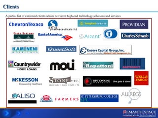Clients A partial list of esteemed clients whom delivered high-end technology solutions and services 