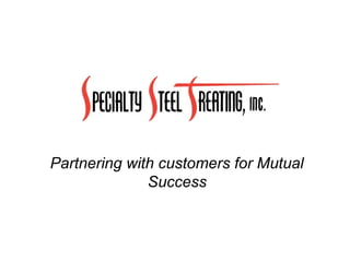 Partnering with customers for Mutual
              Success
 