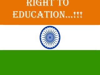 RIGHT TO
EDUCATION…!!!
 
