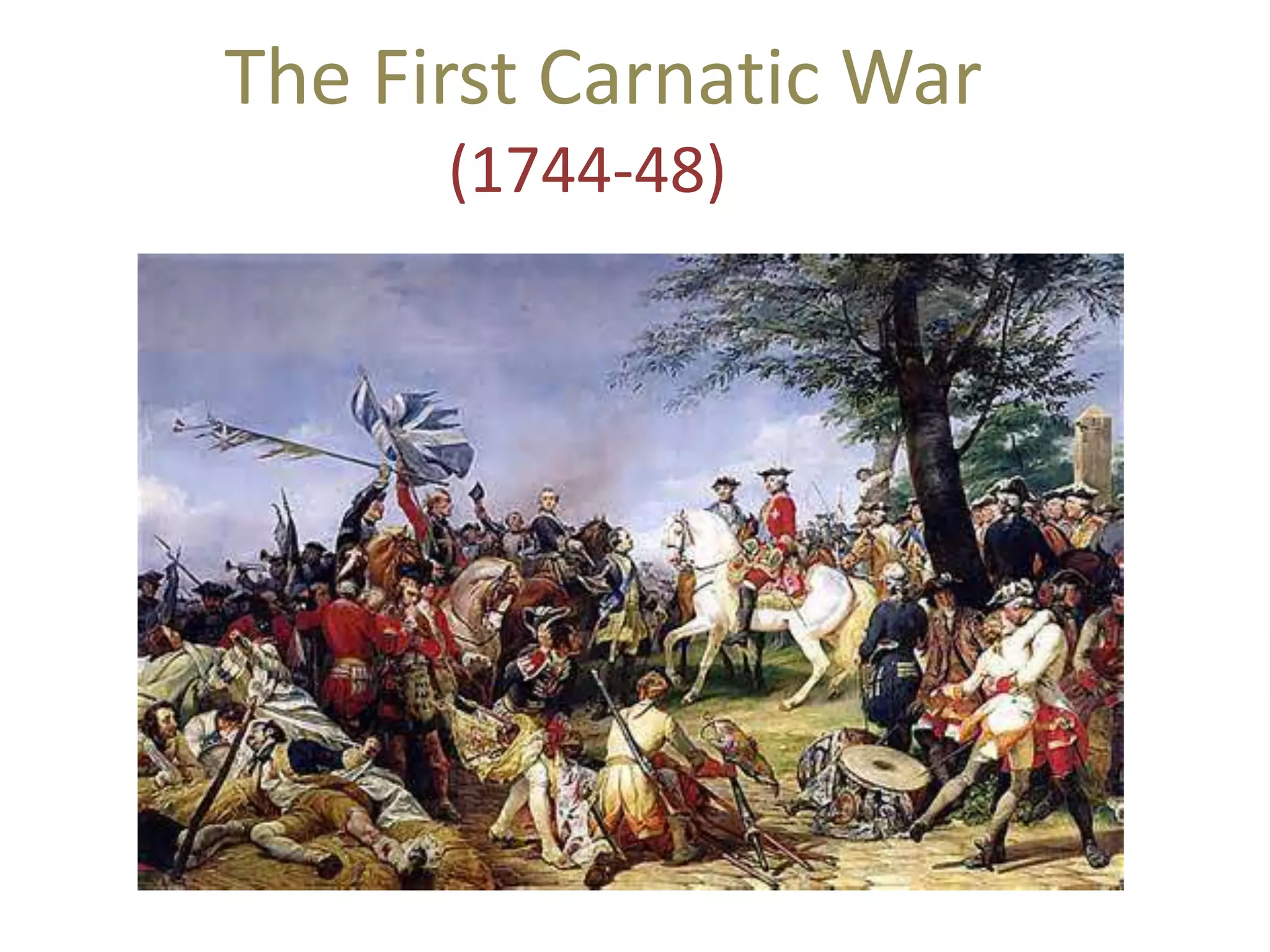 The First Carnatic War
(1744-48)
 