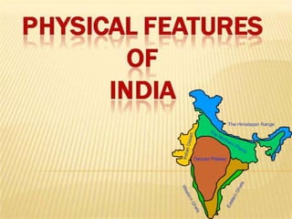 India is a vast country with varied landforms. Our country
has practically all major physical features of the earth i.e.
m...