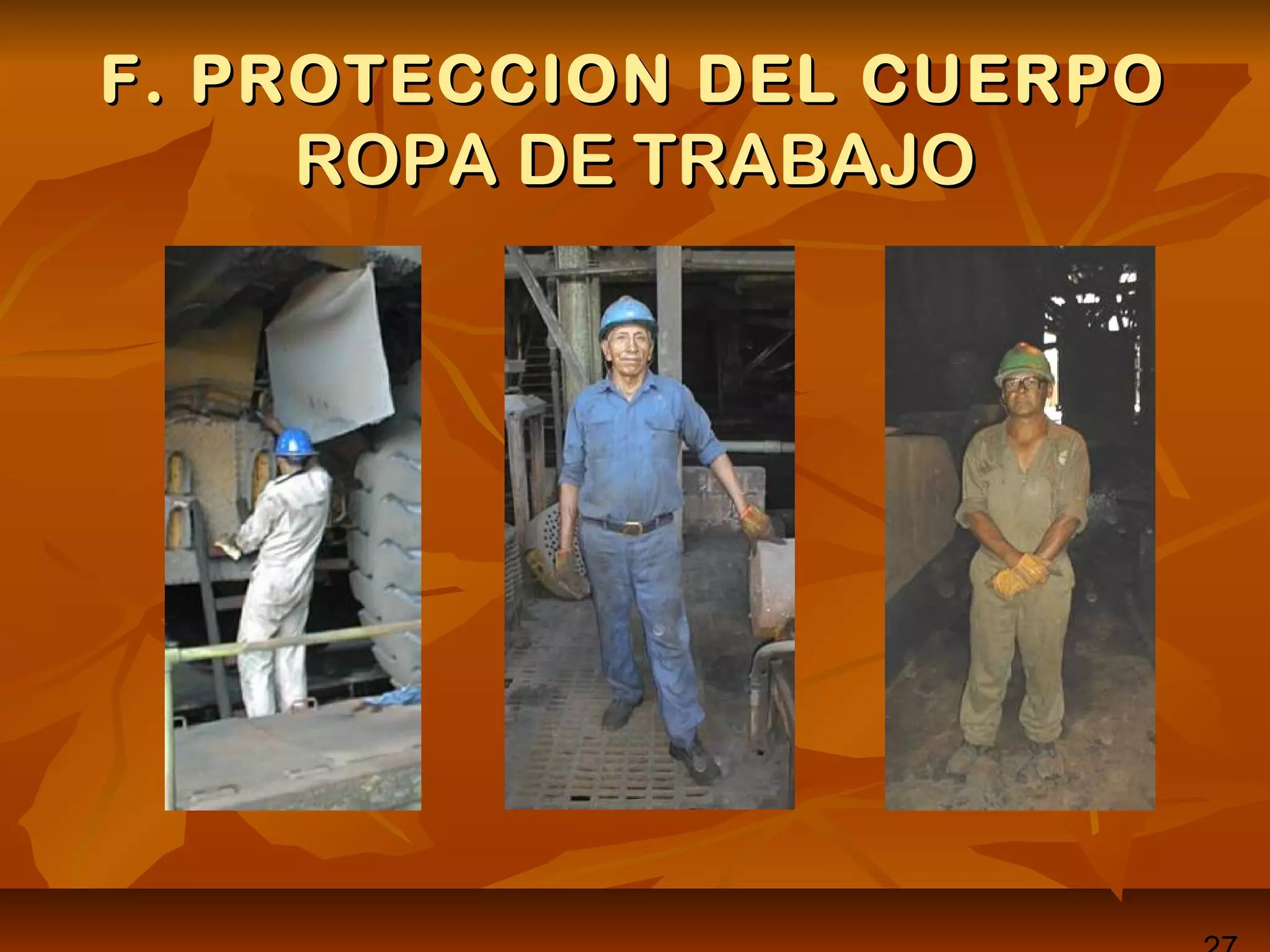 F. PROTECCION DEL CUERPOF. PROTECCION DEL CUERPO
ROPA DE TRABAJOROPA DE TRABAJO
 