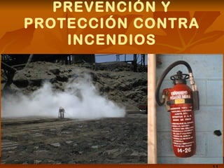 PREVENCIÓN Y
PROTECCIÓN CONTRA
INCENDIOS
 
