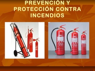 PREVENCIÓN Y
PROTECCIÓN CONTRA
INCENDIOS
 