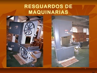 RESGUARDOS DE
MAQUINARIAS
 