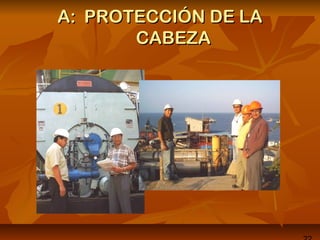 A:A: PROTECCIÓN DE LAPROTECCIÓN DE LA
CABEZACABEZA
 