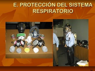 E. PROTECCIÓN DEL SISTEMAE. PROTECCIÓN DEL SISTEMA
RESPIRATORIORESPIRATORIO
 