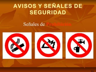 AVISOS Y SEÑALES DE
SEGURIDAD
Señales de Prohibición
 