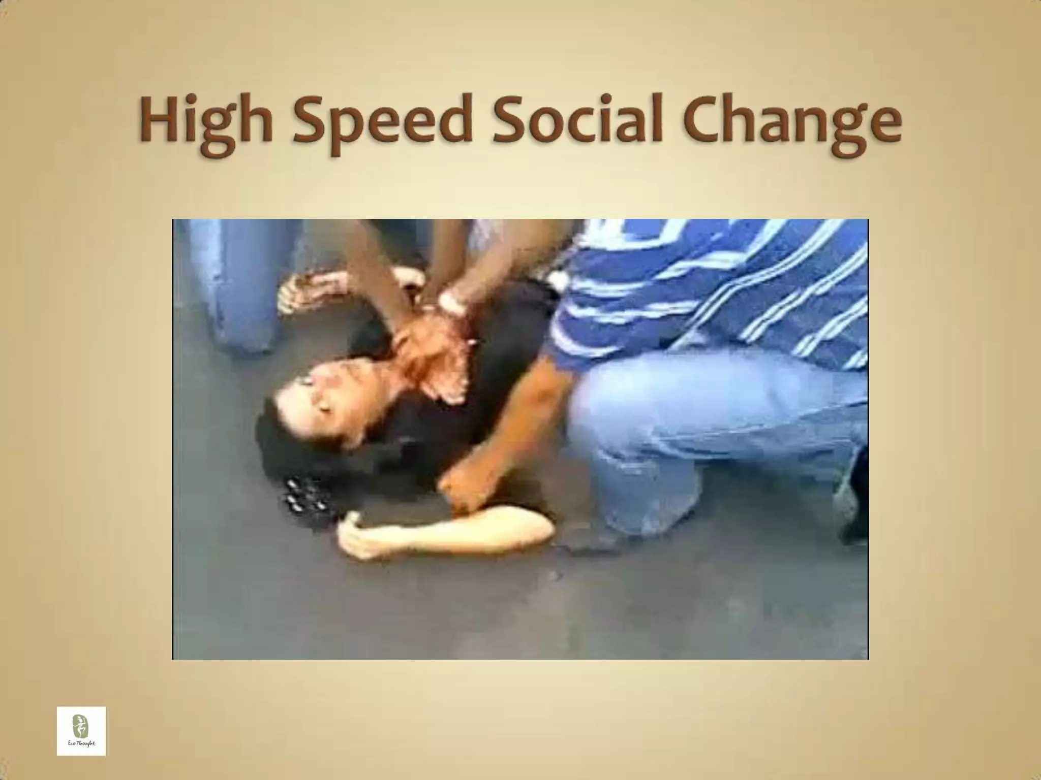 High Speed Social Change