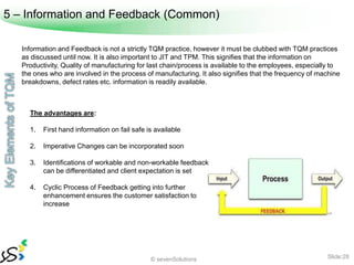 5 – Information and Feedback (Common)

   Information and Feedback is not a strictly TQM practice, however it must be club...