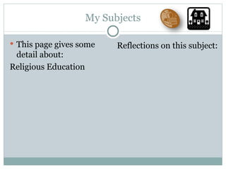 My Subjects This page gives some detail about: Religious Education Reflections on this subject: 