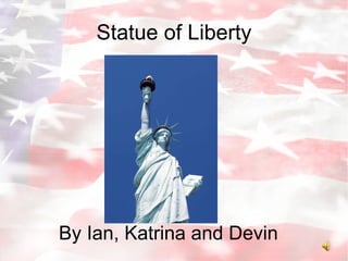 Statue of Liberty By Ian, Katrina and Devin  