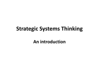 Strategic Systems Thinking
An introduction
 