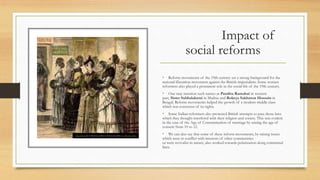 Impact of
social reforms
• Reform movements of the 19th century set a strong background for the
national liberation moveme...