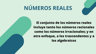 NÚMEROS REALES
El conjunto de los números reales
incluye tanto los números racionales
como los números irracionales;​y en
...