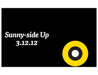Sunny-side Up
   3.12.12
 