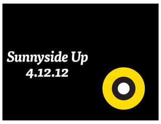 Sunnyside Up
  4.26.27
 