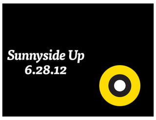 Sunnyside Up
  6.28.12
 
