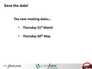 Save the date!


     The next meeting dates…

        • Thursday 21st March

        • Thursday 30th May
 