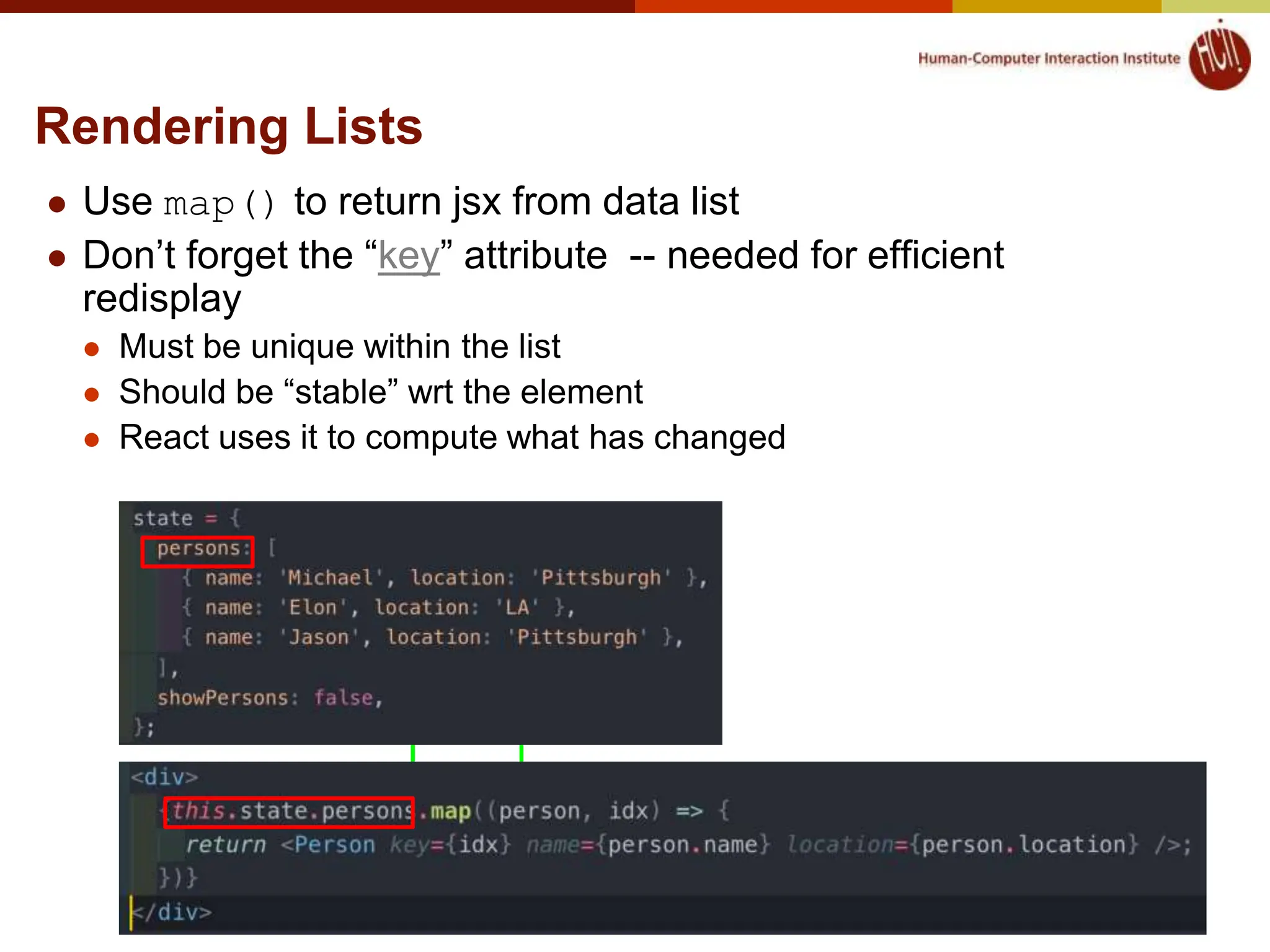 Rendering Lists  Use map() to return jsx from data list  Don’t forget the “key” attribute -- needed for efficient redisplay  Must be unique within the list  Should be “stable” wrt the element  React uses it to compute what has changed © 2022 - Brad Myers 21 