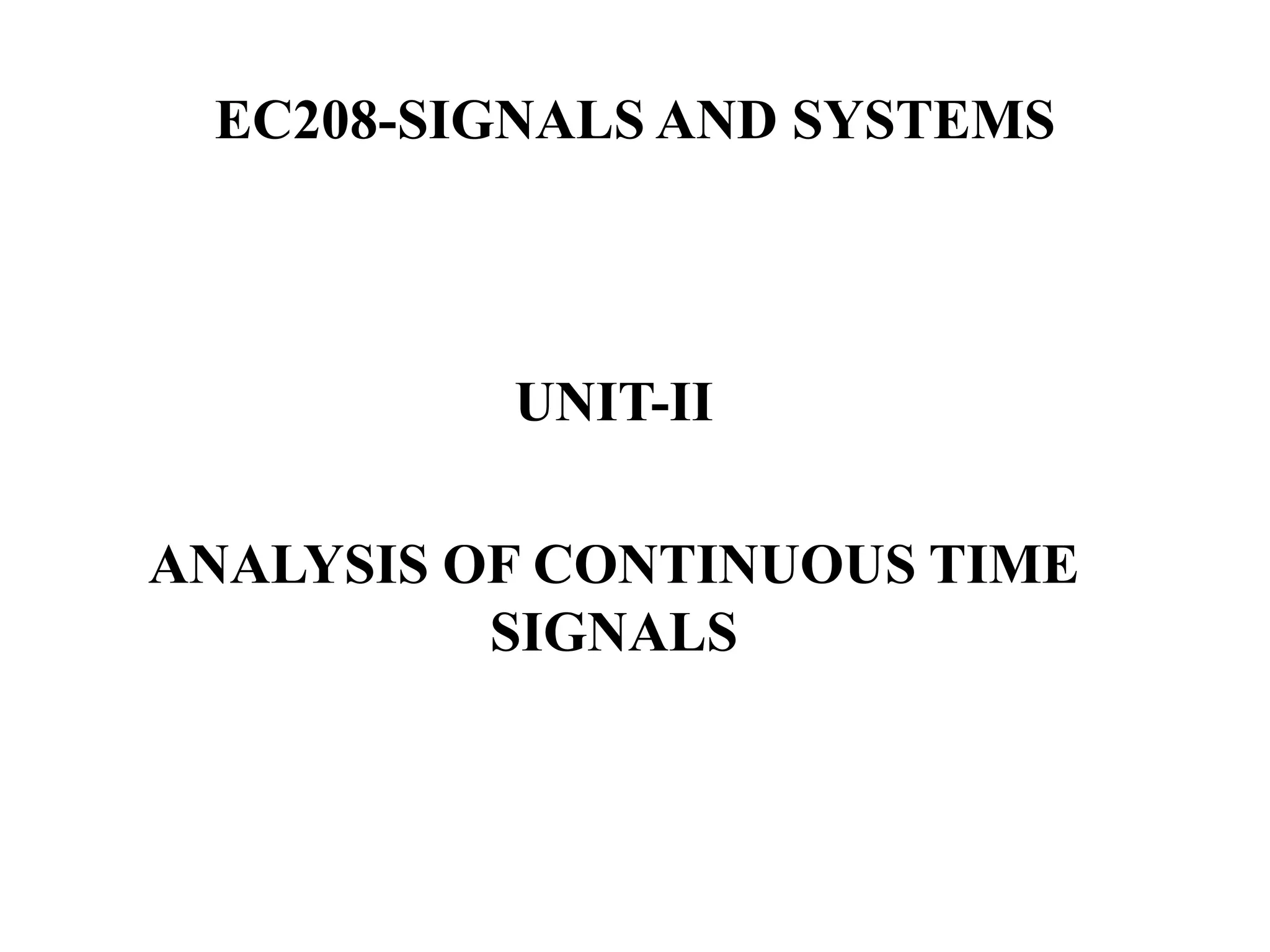 EC208-SIGNALS AND SYSTEMS
UNIT-II
ANALYSIS OF CONTINUOUS TIME
SIGNALS
 