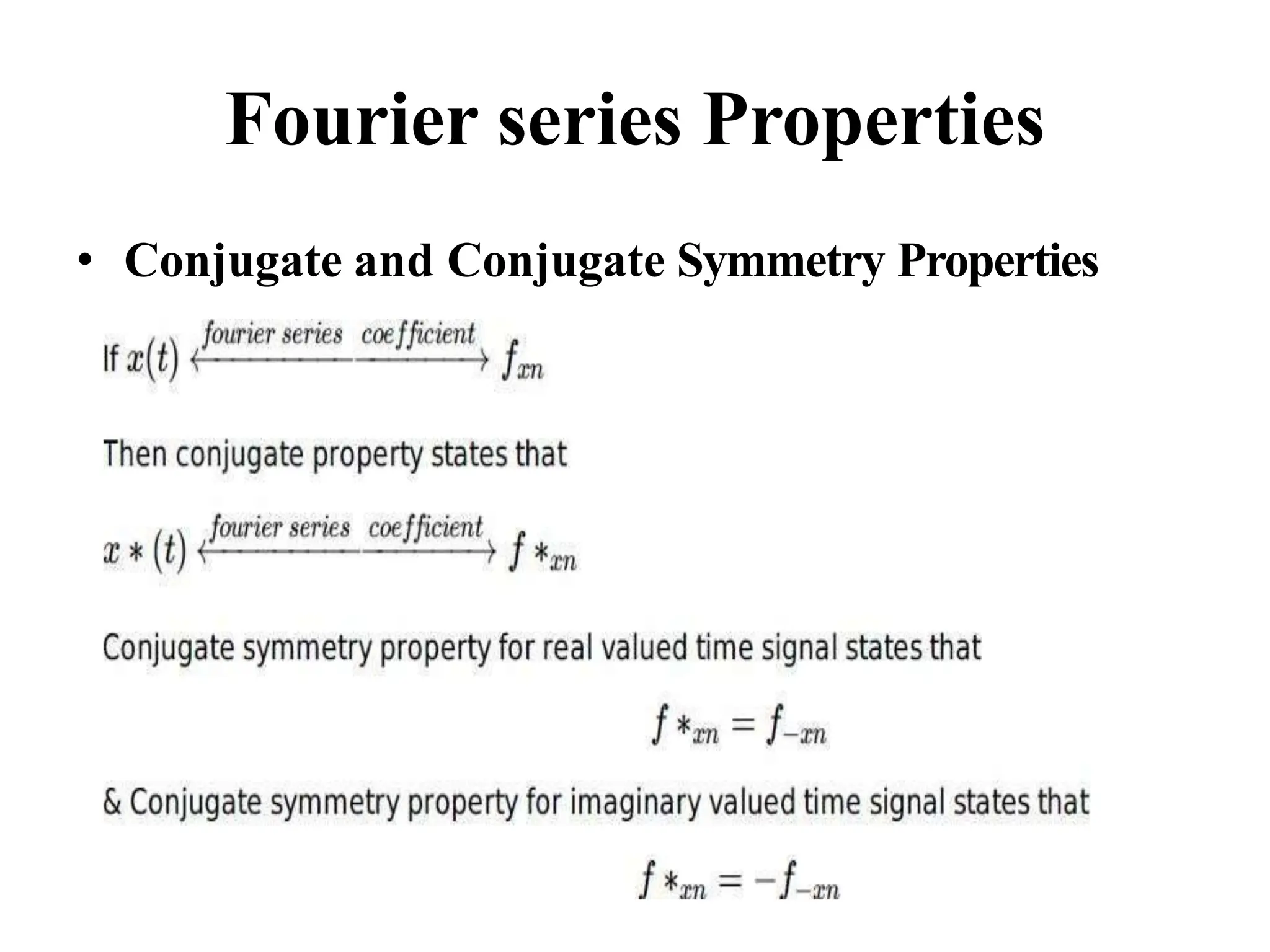 Fourier series Properties
• Conjugate and Conjugate Symmetry Properties
 