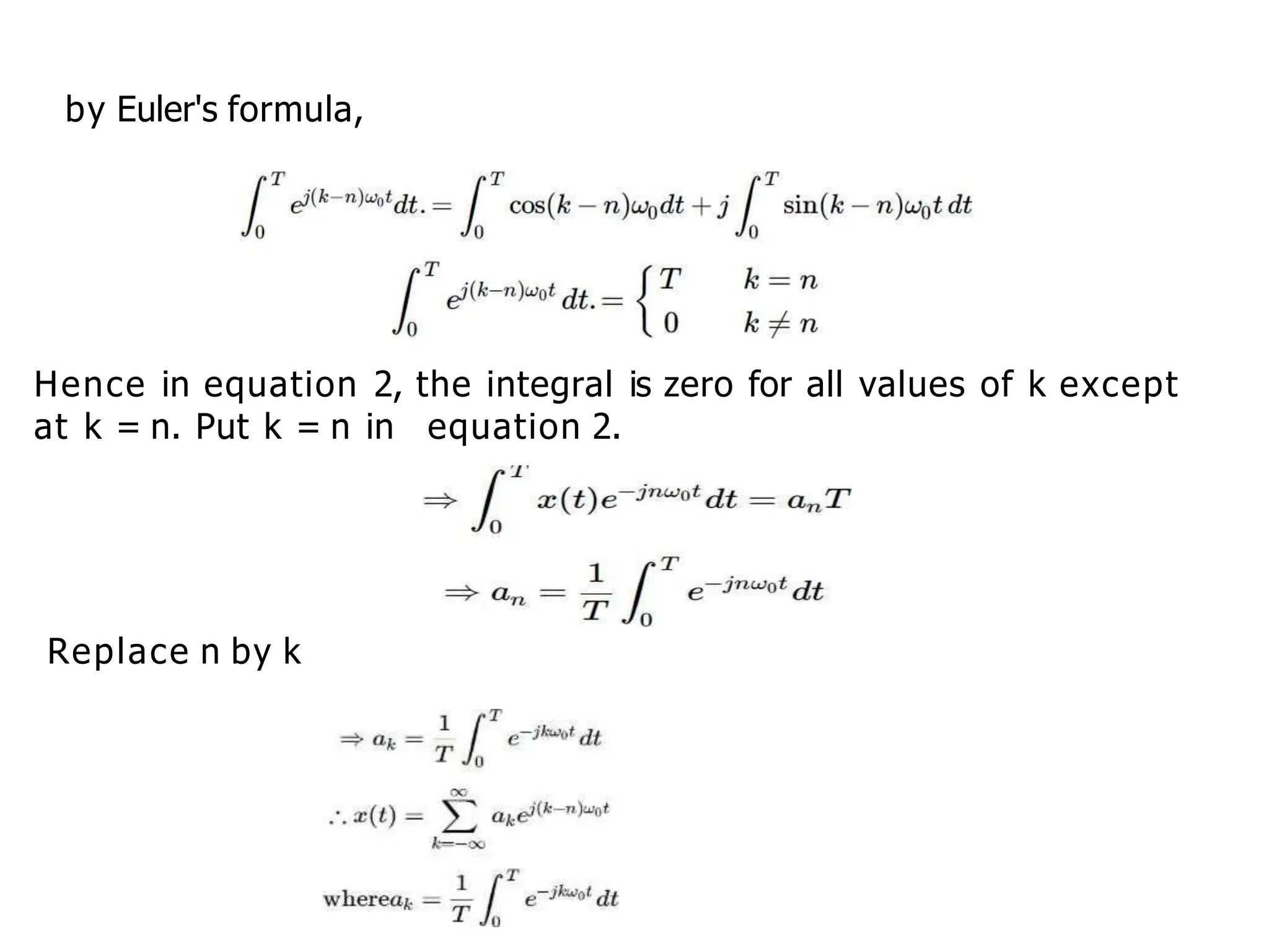 by Euler's formula,
Hence in equation 2, the integral is zero for all values of k except
at k = n. Put k = n in equation 2.
Replace n by k
 
