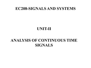 EC208-SIGNALS AND SYSTEMS
UNIT-II
ANALYSIS OF CONTINUOUS TIME
SIGNALS
 