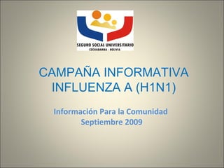 Información Para la Comunidad
Septiembre 2009
CAMPAÑA INFORMATIVA
INFLUENZA A (H1N1)
 