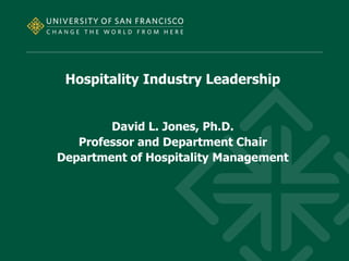 Hospitality Industry Leadership
David L. Jones, Ph.D.
Professor and Department Chair
Department of Hospitality Management
 