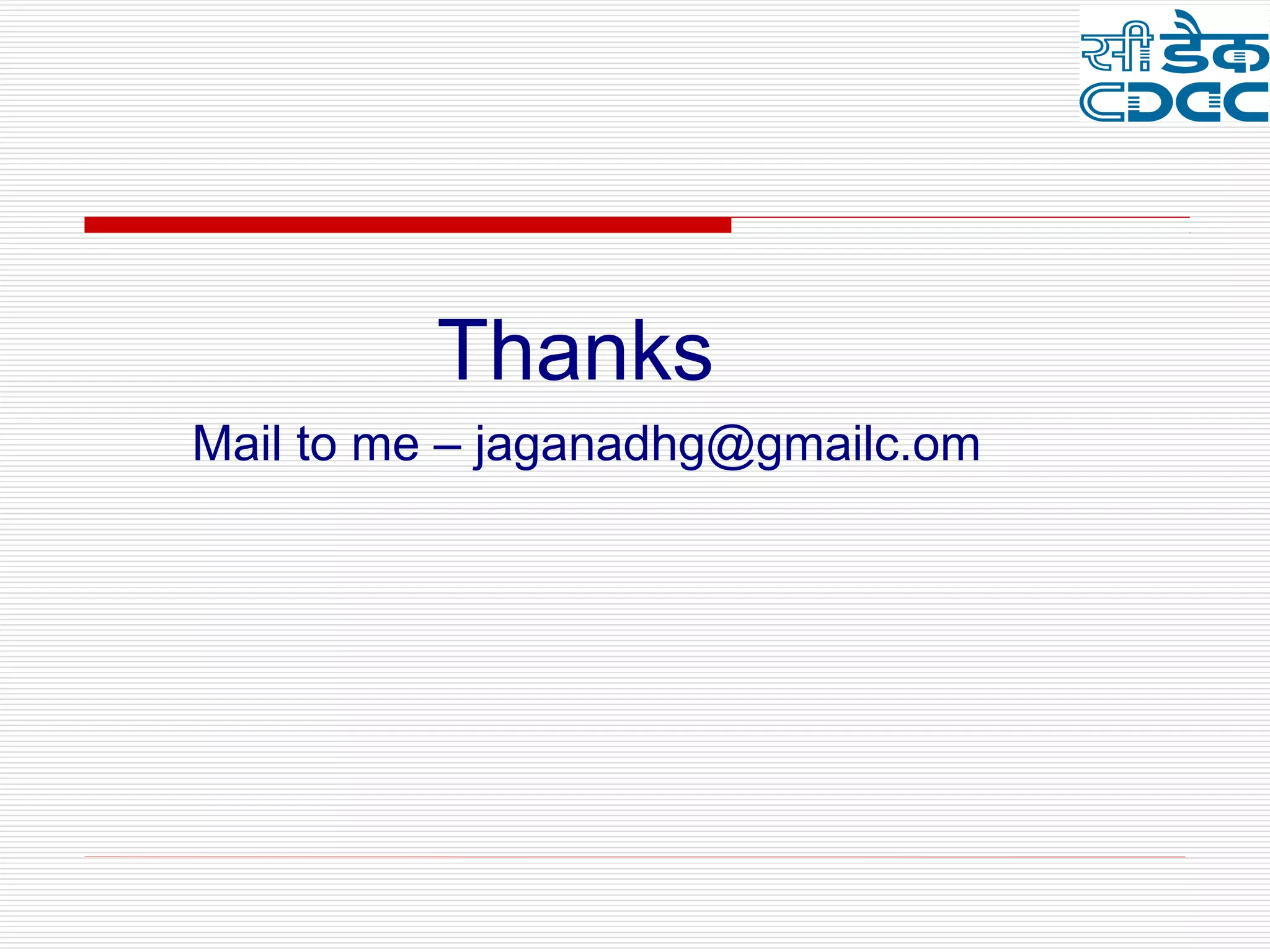 Thanks
Mail to me – jaganadhg@gmailc.om
 