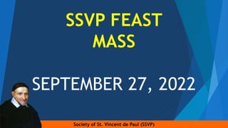 Society of St. Vincent de Paul (SSVP)
SSVP FEAST
MASS
SEPTEMBER 27, 2022
 