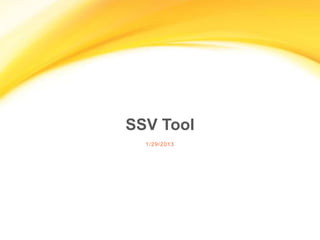 SSV Tool
3 / 4 / 2 0 13

 