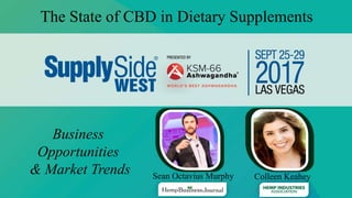 Sean Octavius Murphy Colleen Keahey
The State of CBD in Dietary Supplements
Business
Opportunities
& Market Trends
 